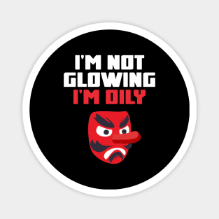 I'm Not Glowing, I'm Oily Funny Quote Magnet